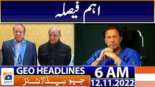 Geo News Headlines 6 AM - Important decision - PML-N - PTI - PPP  | 12 November 2022