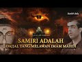 SAMIRI ADALAH DAJJAL Yang  Kelak Akan Turun Di Masa Imam Mahdi di Akhir Zaman