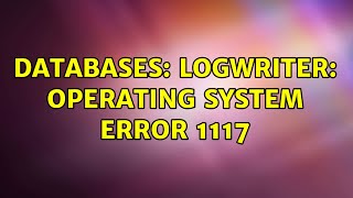 Databases: LogWriter: Operating system error 1117