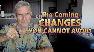 The COMING CHANGES You Cannot Avoid