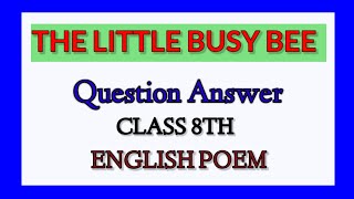 The Little Busy Bee Questions and Answers। 8TH Class। English Notes