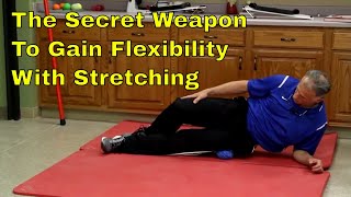 Secret Weapon To Gain Flexibility With Stretching