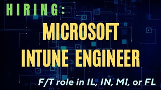 HIRING: Microsoft Engineer with Intune expertise -- Full-Time/Perm position -- in IL, IN, MI, or FL