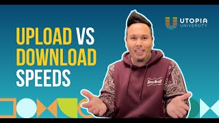 UPLOAD vs DOWNLOAD Speeds | UTOPIA University