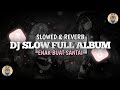 DJ SLOW FULL ALBUM 🎧 ENAK BUAT SANTAI (Slowed & Reverb)🎧