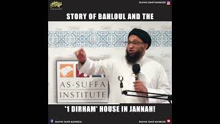 The Story of Bahloul and the '1 Dirham' House in Jannah! | Shaykh Zahir Mahmood