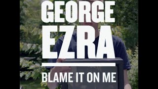 George Ezra - Blame It On Me (Lyrics)