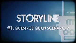 QU'EST-CE QU'UN SCÉNARIO ? || Storyline #1