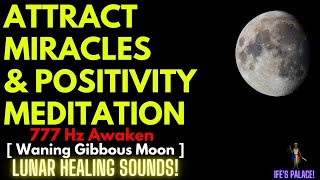 Attract Miracles \u0026 Positivity Meditation 🔴 777 Hz Awaken | Waning Gibbous Moon|Lunar Healing Sounds