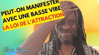 Manifester depuis une basse vibration | Loi de l'attraction