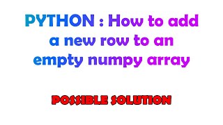PYTHON : How to add a new row to an empty numpy array