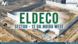 Eldeco Sector 12 Noida Extension | Luxury 3 \u0026 4 BHK Apartment | Whitehat Realty