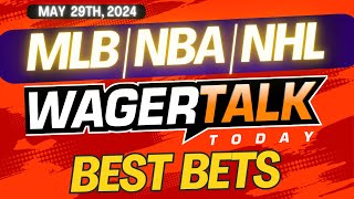 Free Best Bets and Expert Sports Picks | WagerTalk Today | MLB Picks | NBA Playoffs | 5/29/24