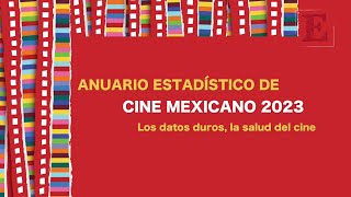 ANUARIO 2023, los datos duros, la salud del cine mexicano 📽️