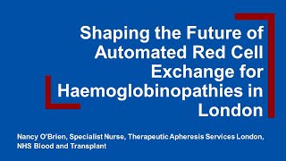 London RTC Education Session - The Future of Automated Red Cell Exchange for Haemoglobinopathies