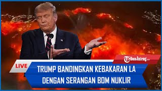 🔴Rangkuman Kebakaran LA: Trump Bandingkan Kebakaran Los Angeles dengan Serangan Bom Nuklir