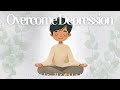 a gentle 10 minute meditation to overcome depression