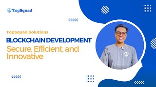 Secure, Efficient, and Innovative: B﻿lockchain Development l TopSquad