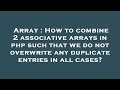 Array : How to combine 2 associative arrays in php such that we do not overwrite any duplicate entri