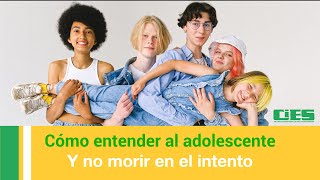 Cómo entender al adolescente y no morir en el intento