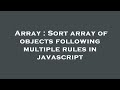 Array : Sort array of objects following multiple rules in javascript