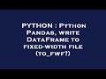 PYTHON : Python Pandas, write DataFrame to fixed-width file (to_fwf?)
