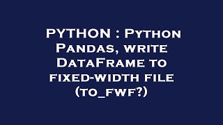 PYTHON : Python Pandas, write DataFrame to fixed-width file (to_fwf?)