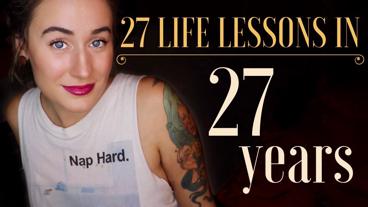 27 Life Lessons In 27 Years - YouTube