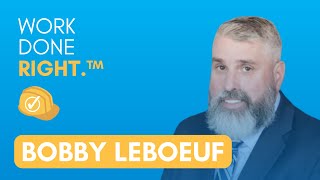 A Proactive Approach to Safety | Work Done Right™ with Bobby LeBoeuf