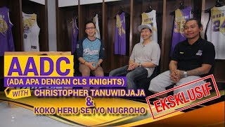 AADC (ADA APA DENGAN CLS KNIGHTS)|Eksklusif With Christopher Tanuwidjaja dan Koko Heru Nugroho