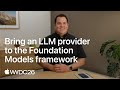 WWDC26: Bring an LLM provider to the Foundation Models framework | Apple