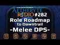 FFXIV Podcast Aetheryte Radio 282: Role Roadmap – Melee DPS
