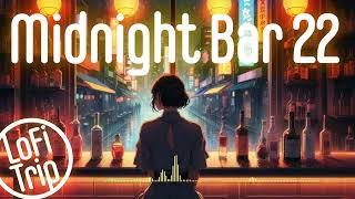 LoFi Trip - Midnight Bar 22 (Feel good music)