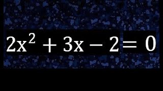 2x^2+3x-2=0 ecuacion cuadratica , grado 2 , segundo grado , 2x2+3x-2=0