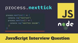 process nexttick JavaScript Intereview Question