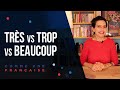 What's the difference? Rules for using Très, Beaucoup, or Trop