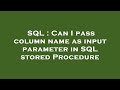 SQL : Can I pass column name as input parameter in SQL stored Procedure