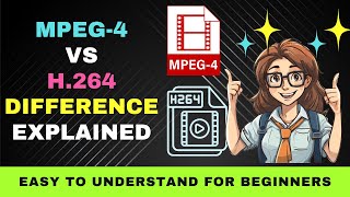 MPEG 4 vs H.264 Difference Explained for Beginners: Which to Choose for Your Video Project?