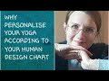 WHY PERSONALISE YOUR YOGA ACCORDING TO YOUR HUMAN DESIGN CHART