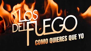 Como quieres que yo - Los Del Fuego