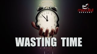 WASTING TIME (2022 POWERFUL REMINDER)