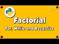 Python Calculate Factorial # For Loop # While Loop # Recursive