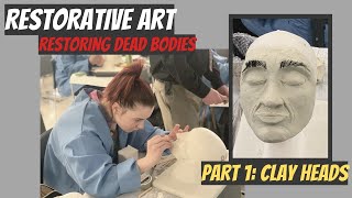 Restorative Art- Restoring Dead Bodies: Clay Heads