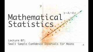 Small Sample Confidence Intervals for Means - Mathematical Statistics - Lecture 7 (of 36)