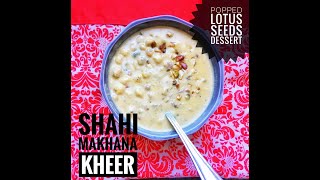 Shahi Makhana Kheer | Lotus Seeds Desserts | Healthy KHEER Recipe