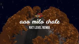 Aao milo chale (NXT LEVEL REMIX) | Hum Jho Chalne Lage | Bollywood Deep House | New Music 2023