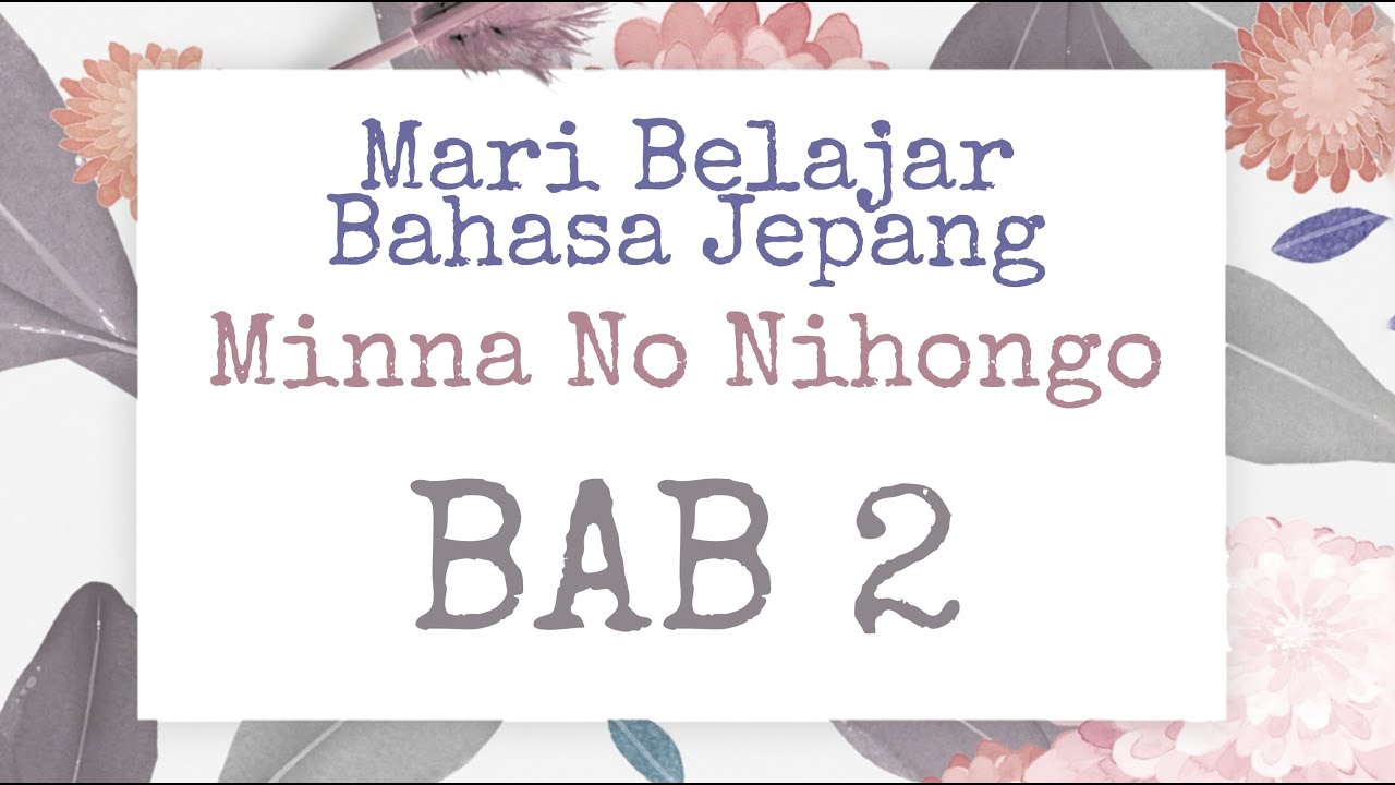 Belajar Mudah Bahasa Jepang Minna No Nihongo Bab 2 - YouTube