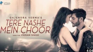 Gajendra Verma | Tere Nashe Mein Choor | Official Video