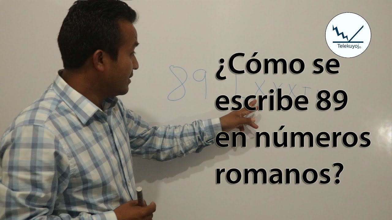 Cómo Se Escribe 89 En Números Romanos - YouTube