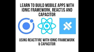 Using Firebase ReactFire with Ionic Framework ReactJS & Capacitor